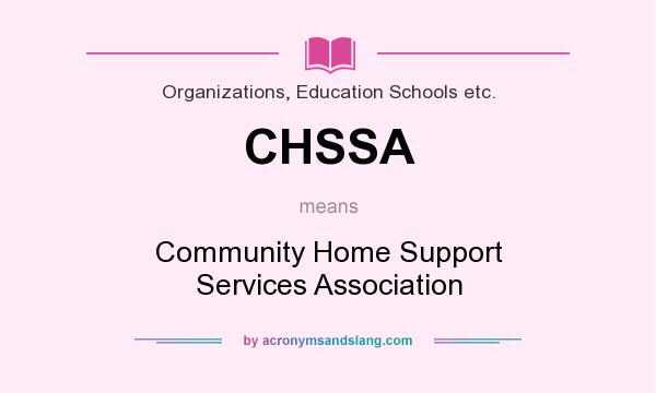 What does CHSSA mean? It stands for Community Home Support Services Association