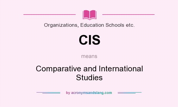 What does CIS mean? It stands for Comparative and International Studies