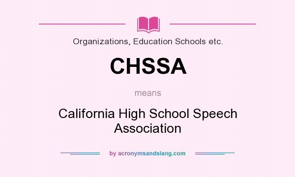 What does CHSSA mean? It stands for California High School Speech Association