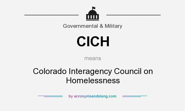 What does CICH mean? It stands for Colorado Interagency Council on Homelessness