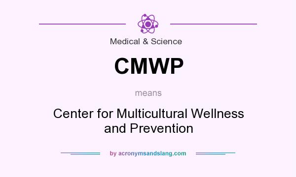 What does CMWP mean? It stands for Center for Multicultural Wellness and Prevention