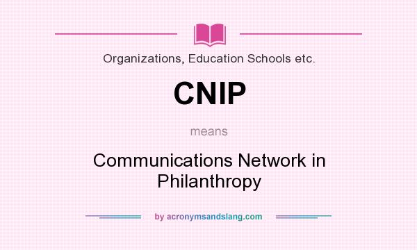 What does CNIP mean? It stands for Communications Network in Philanthropy