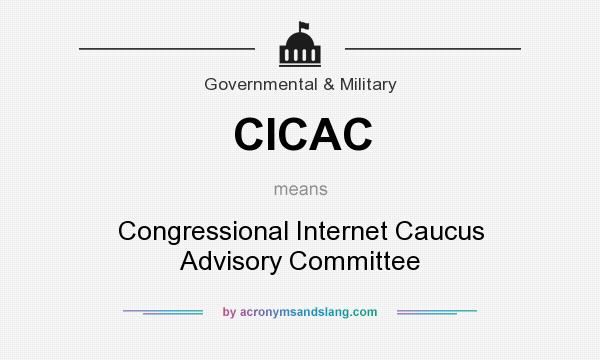 What does CICAC mean? It stands for Congressional Internet Caucus Advisory Committee