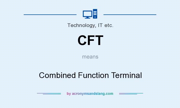 What does CFT mean? It stands for Combined Function Terminal