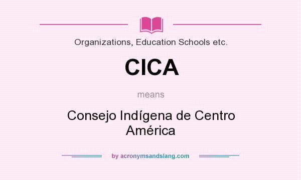 What does CICA mean? It stands for Consejo Indígena de Centro América