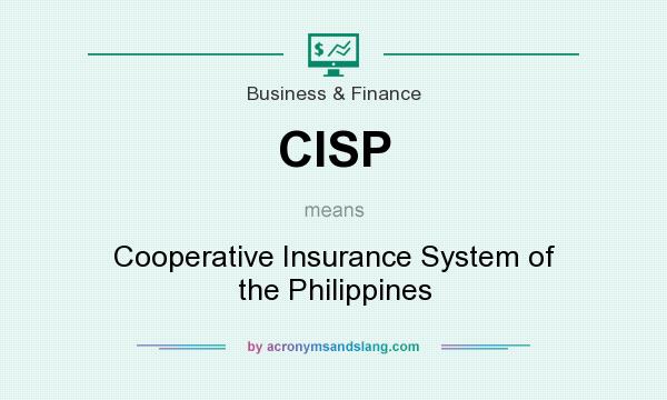 What does CISP mean? It stands for Cooperative Insurance System of the Philippines
