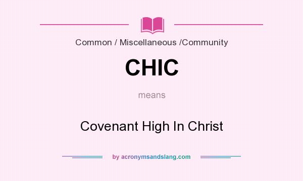 What does CHIC mean? It stands for Covenant High In Christ