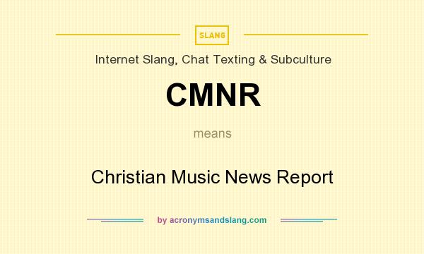 What does CMNR mean? It stands for Christian Music News Report