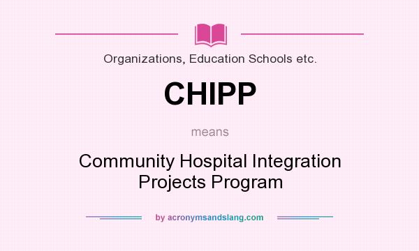 What does CHIPP mean? It stands for Community Hospital Integration Projects Program