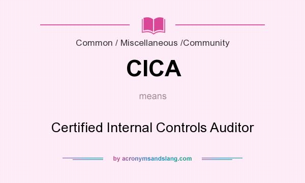 What does CICA mean? It stands for Certified Internal Controls Auditor