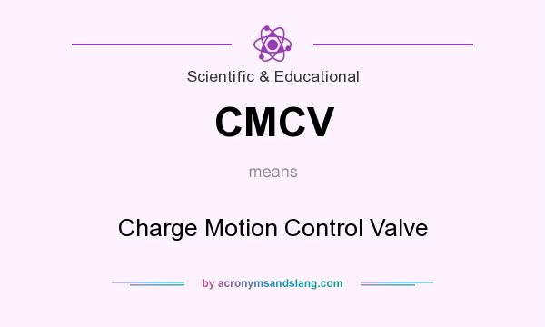 What does CMCV mean? It stands for Charge Motion Control Valve