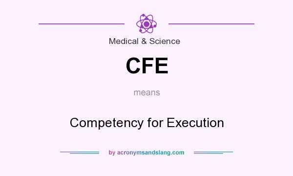 What does CFE mean? It stands for Competency for Execution