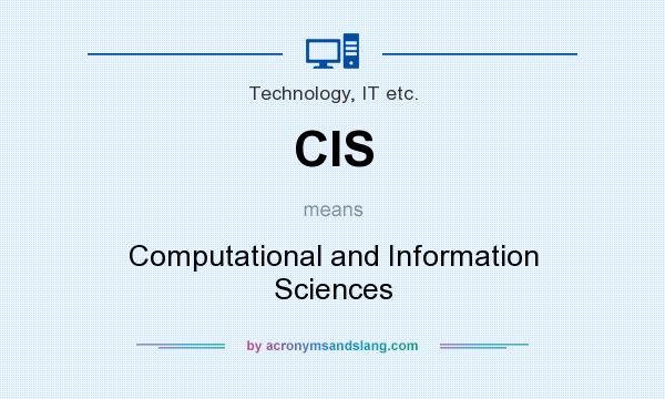 What does CIS mean? It stands for Computational and Information Sciences