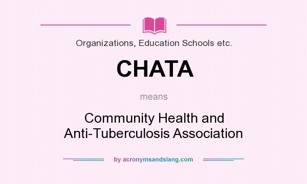What does CHATA mean? It stands for Community Health and Anti-Tuberculosis Association