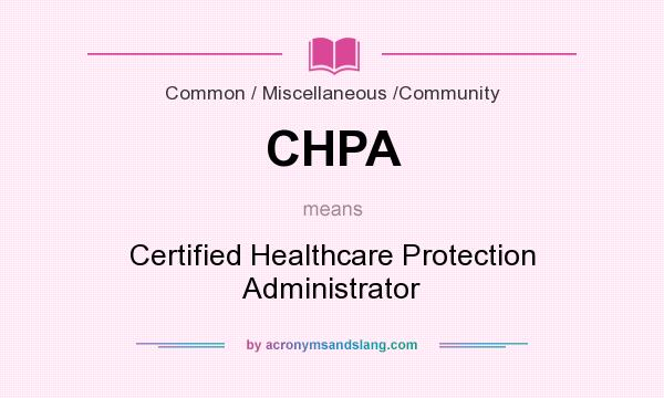 What does CHPA mean? It stands for Certified Healthcare Protection Administrator