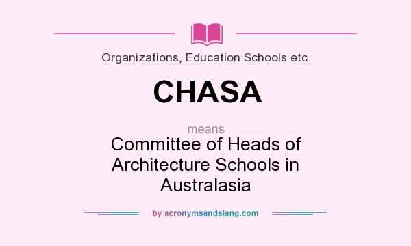 What does CHASA mean? It stands for Committee of Heads of Architecture Schools in Australasia