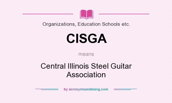 What does CISGA mean? It stands for Central Illinois Steel Guitar Association