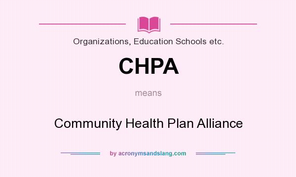 What does CHPA mean? It stands for Community Health Plan Alliance