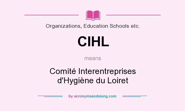 What does CIHL mean? It stands for Comité Interentreprises d`Hygiène du Loiret