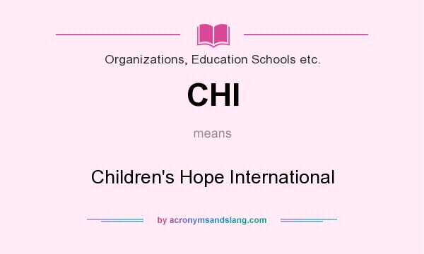 What does CHI mean? It stands for Children`s Hope International