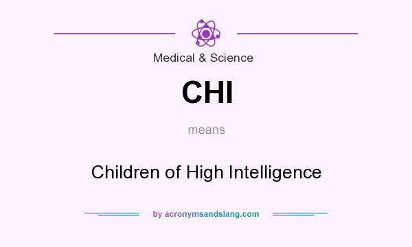 What does CHI mean? It stands for Children of High Intelligence