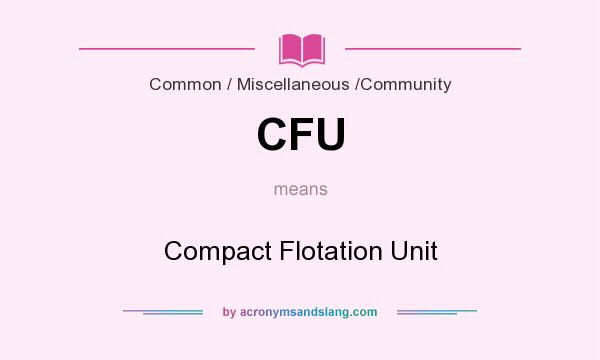 What does CFU mean? It stands for Compact Flotation Unit