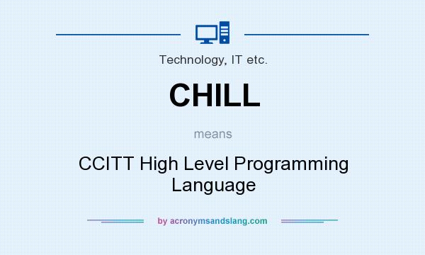 What does CHILL mean? It stands for CCITT High Level Programming Language