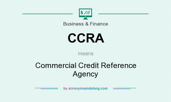 What does CCRA mean? It stands for Commercial Credit Reference Agency