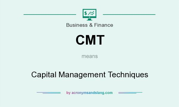 What does CMT mean? It stands for Capital Management Techniques