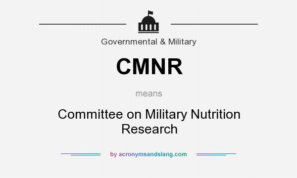 What does CMNR mean? It stands for Committee on Military Nutrition Research