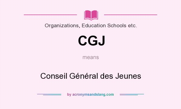 What does CGJ mean? It stands for Conseil Général des Jeunes