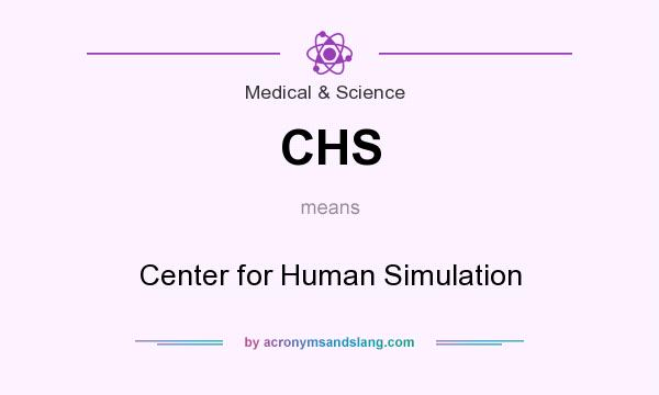 What does CHS mean? It stands for Center for Human Simulation