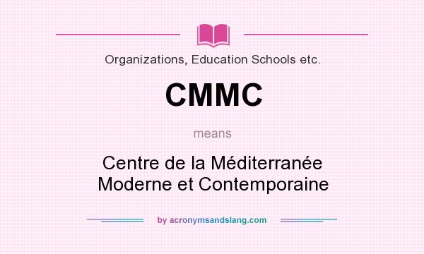 What does CMMC mean? It stands for Centre de la Méditerranée Moderne et Contemporaine
