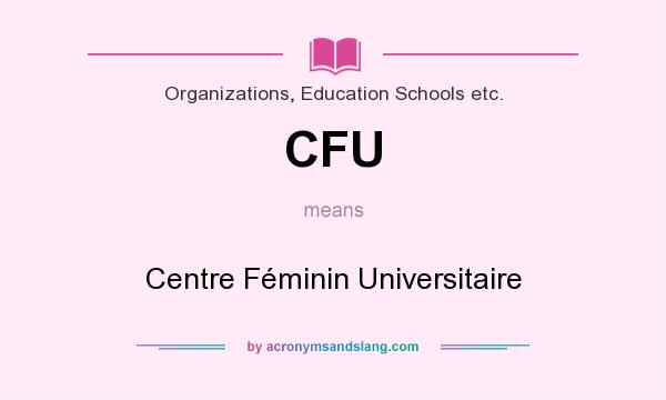 What does CFU mean? It stands for Centre Féminin Universitaire
