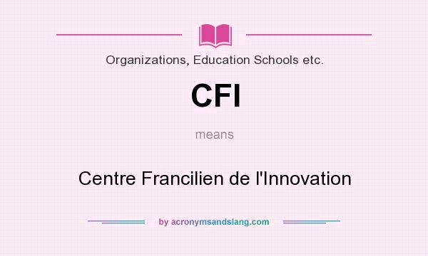 What does CFI mean? It stands for Centre Francilien de l`Innovation