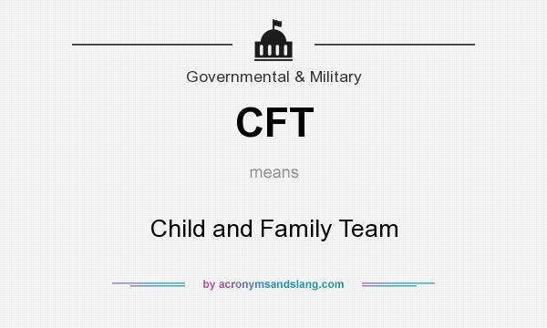 What does CFT mean? It stands for Child and Family Team