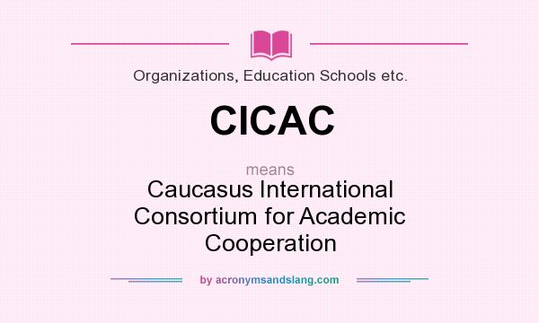 What does CICAC mean? It stands for Caucasus International Consortium for Academic Cooperation