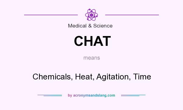 What does CHAT mean? It stands for Chemicals, Heat, Agitation, Time