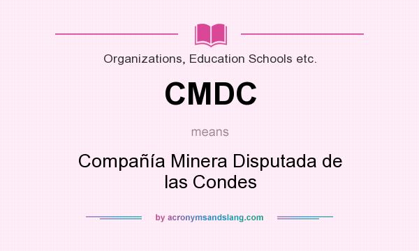 What does CMDC mean? It stands for Compañía Minera Disputada de las Condes