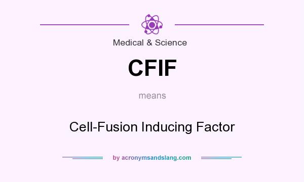 What does CFIF mean? It stands for Cell-Fusion Inducing Factor
