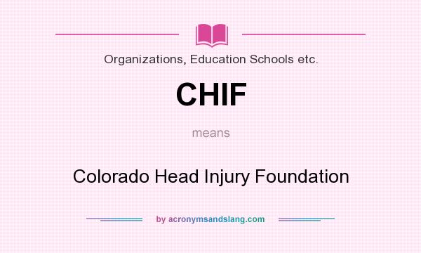 What does CHIF mean? It stands for Colorado Head Injury Foundation