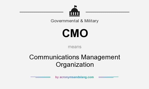 What does CMO mean? It stands for Communications Management Organization