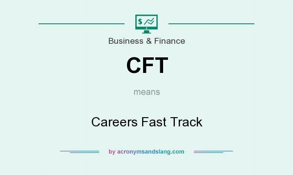What does CFT mean? It stands for Careers Fast Track