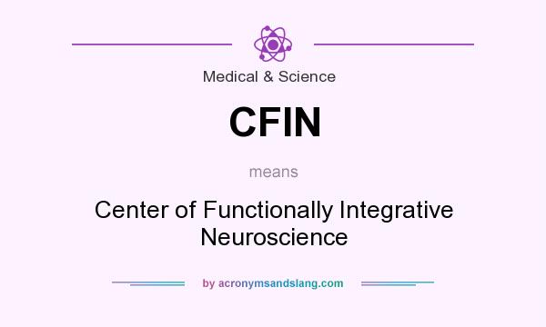 What does CFIN mean? It stands for Center of Functionally Integrative Neuroscience
