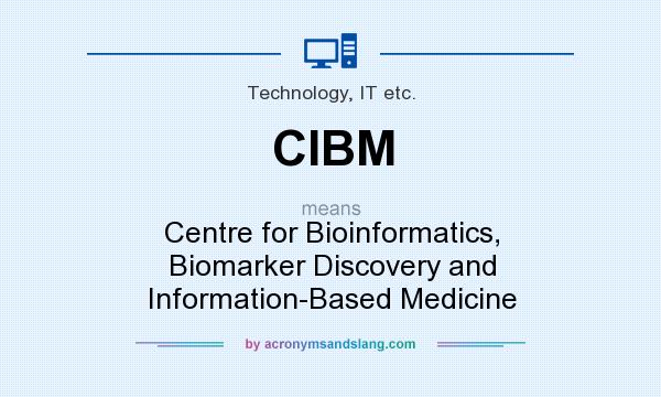 What does CIBM mean? It stands for Centre for Bioinformatics, Biomarker Discovery and Information-Based Medicine