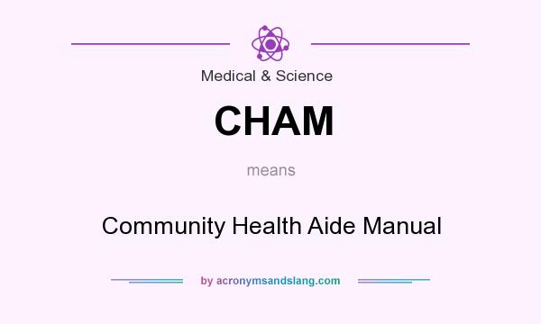 What does CHAM mean? It stands for Community Health Aide Manual