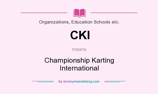 What does CKI mean? It stands for Championship Karting International