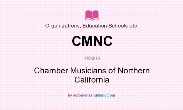 What does CMNC mean? It stands for Chamber Musicians of Northern California