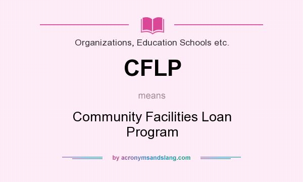 What does CFLP mean? It stands for Community Facilities Loan Program