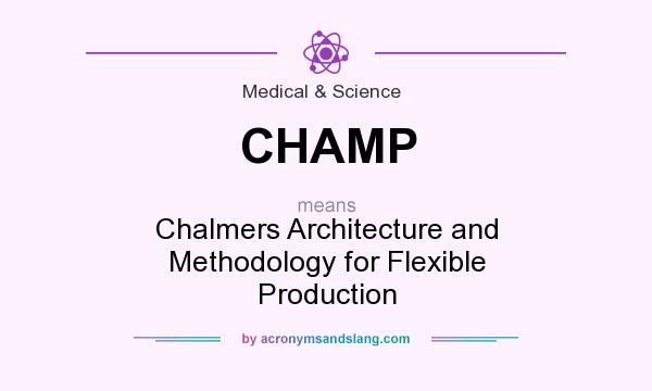 What does CHAMP mean? It stands for Chalmers Architecture and Methodology for Flexible Production